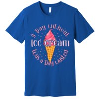 Day Without Ice Cream A Day Wasted Ice Lover Cute Gift Premium T-Shirt