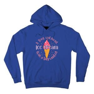 Day Without Ice Cream A Day Wasted Ice Lover Cute Gift Tall Hoodie