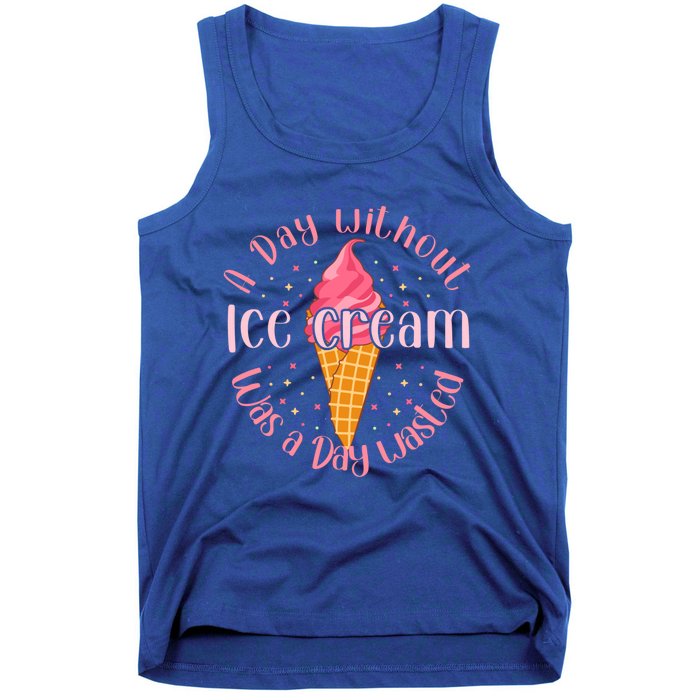 Day Without Ice Cream A Day Wasted Ice Lover Cute Gift Tank Top