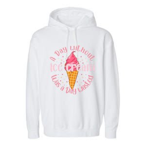 Day Without Ice Cream A Day Wasted Ice Lover Cute Gift Garment-Dyed Fleece Hoodie