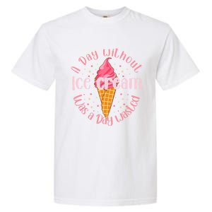 Day Without Ice Cream A Day Wasted Ice Lover Cute Gift Garment-Dyed Heavyweight T-Shirt