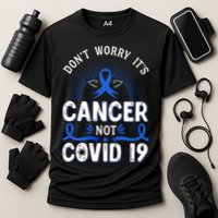 DONT WORRY ITS CANCER NOT COVID19 Colon Cancer Awareness Cooling Performance Crew T-Shirt
