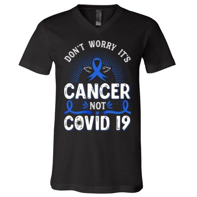 DONT WORRY ITS CANCER NOT COVID19 Colon Cancer Awareness V-Neck T-Shirt