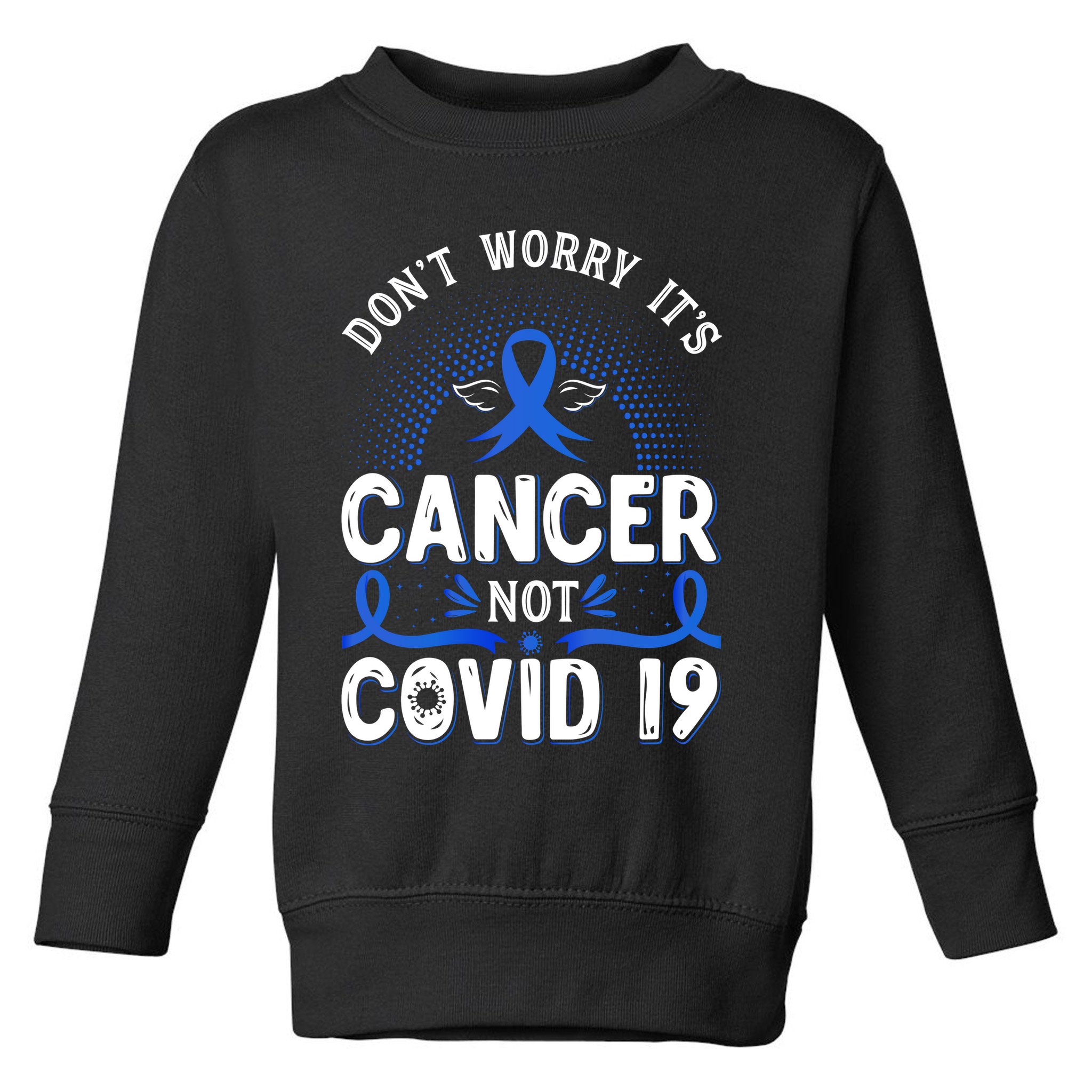 DONT WORRY ITS CANCER NOT COVID19 Colon Cancer Awareness Toddler Sweatshirt