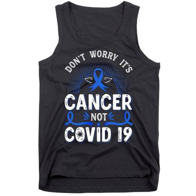 DONT WORRY ITS CANCER NOT COVID19 Colon Cancer Awareness Tank Top