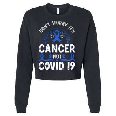 DONT WORRY ITS CANCER NOT COVID19 Colon Cancer Awareness Cropped Pullover Crew