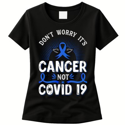 DONT WORRY ITS CANCER NOT COVID19 Colon Cancer Awareness Womens T-Shirt