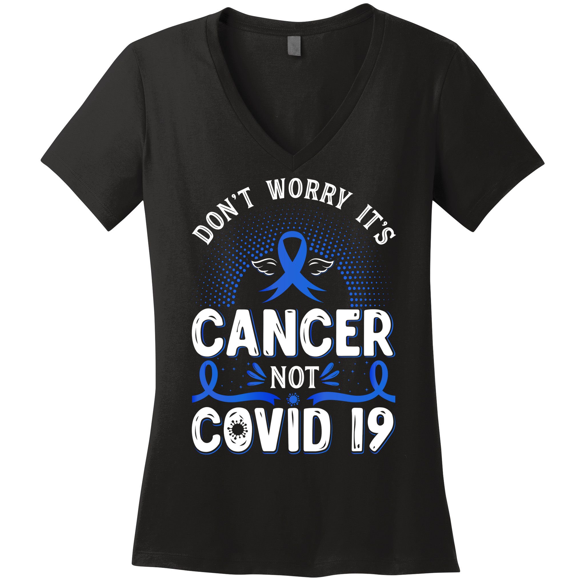 DONT WORRY ITS CANCER NOT COVID19 Colon Cancer Awareness Women's V-Neck T-Shirt