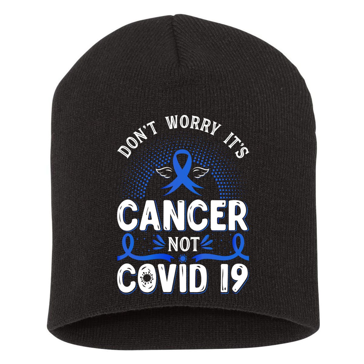 DONT WORRY ITS CANCER NOT COVID19 Colon Cancer Awareness Short Acrylic Beanie