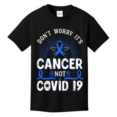 DONT WORRY ITS CANCER NOT COVID19 Colon Cancer Awareness Kids T-Shirt