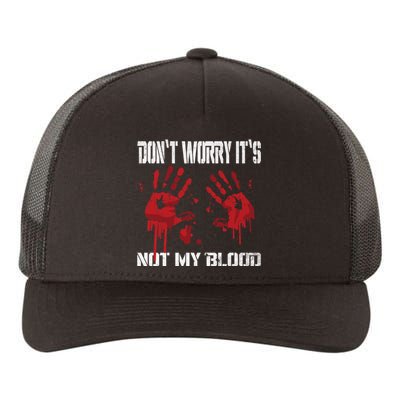 DonT Worry ItS Not My Blood Bloody Hand Chainsaw Yupoong Adult 5-Panel Trucker Hat