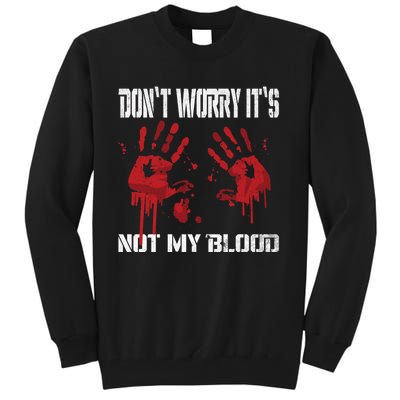 DonT Worry ItS Not My Blood Bloody Hand Chainsaw Tall Sweatshirt