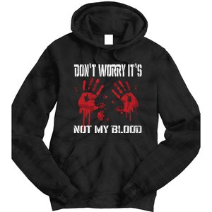 DonT Worry ItS Not My Blood Bloody Hand Chainsaw Tie Dye Hoodie