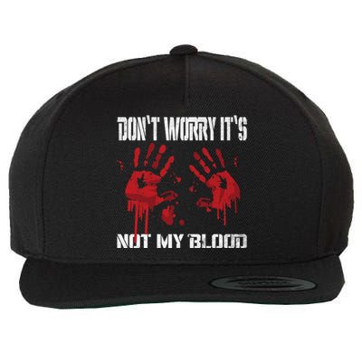 DonT Worry ItS Not My Blood Bloody Hand Chainsaw Wool Snapback Cap