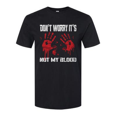 DonT Worry ItS Not My Blood Bloody Hand Chainsaw Softstyle® CVC T-Shirt