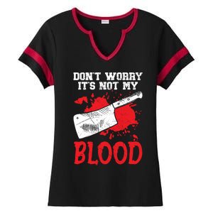 Dont Worry Its Not My Blood Job Profession Butcher Ladies Halftime Notch Neck Tee