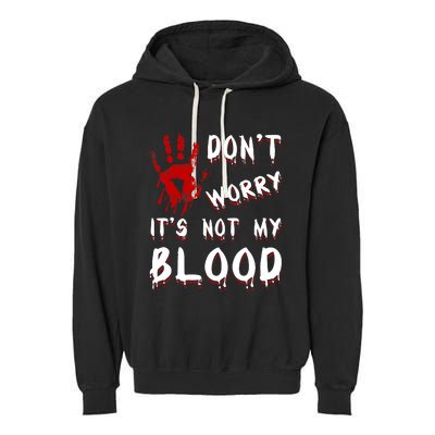 Dont Worry Its Not My Blood Scary Bloody Handprint Halloween Garment-Dyed Fleece Hoodie