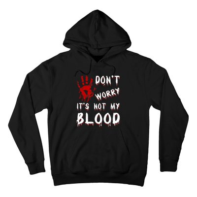 Dont Worry Its Not My Blood Scary Bloody Handprint Halloween Hoodie