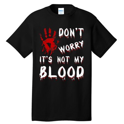 Dont Worry Its Not My Blood Scary Bloody Handprint Halloween Tall T-Shirt