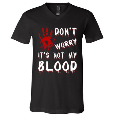 Dont Worry Its Not My Blood Scary Bloody Handprint Halloween V-Neck T-Shirt