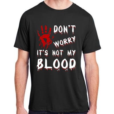 Dont Worry Its Not My Blood Scary Bloody Handprint Halloween Adult ChromaSoft Performance T-Shirt