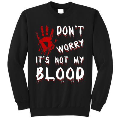 Dont Worry Its Not My Blood Scary Bloody Handprint Halloween Tall Sweatshirt