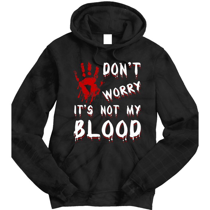 Dont Worry Its Not My Blood Scary Bloody Handprint Halloween Tie Dye Hoodie