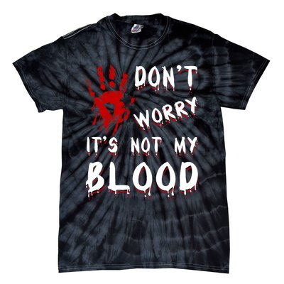 Dont Worry Its Not My Blood Scary Bloody Handprint Halloween Tie-Dye T-Shirt