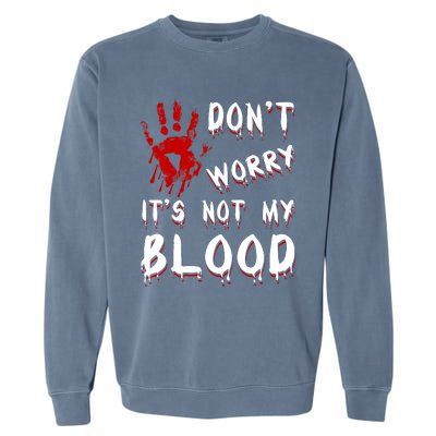 Dont Worry Its Not My Blood Scary Bloody Handprint Halloween Garment-Dyed Sweatshirt