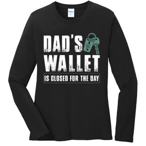 Dads Wallet Is Closed For The Day Ladies Long Sleeve Shirt