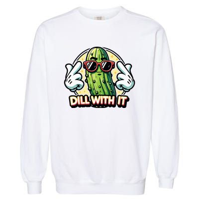 Dill With It Funny Pickle Vegetable Pun Garment-Dyed Sweatshirt