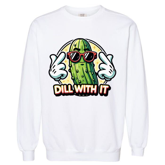 Dill With It Funny Pickle Vegetable Pun Garment-Dyed Sweatshirt