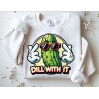 Dill With It Funny Pickle Vegetable Pun Sweatshirt