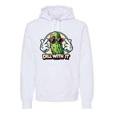 Dill With It Funny Pickle Vegetable Pun Premium Hoodie