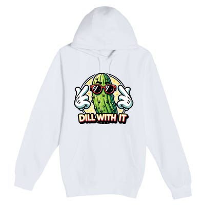 Dill With It Funny Pickle Vegetable Pun Premium Pullover Hoodie