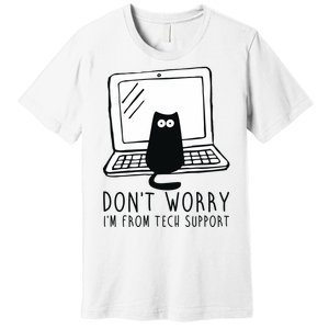 Don't Worry I'm From Tech Support Funny Cat Premium T-Shirt