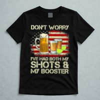 Don't Worry I've Had Both My Shots And Booster American Flag T-Shirt