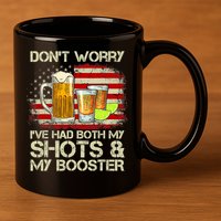Don't Worry I've Had Both My Shots And Booster American Flag 11oz C Handle Ceramic Mug