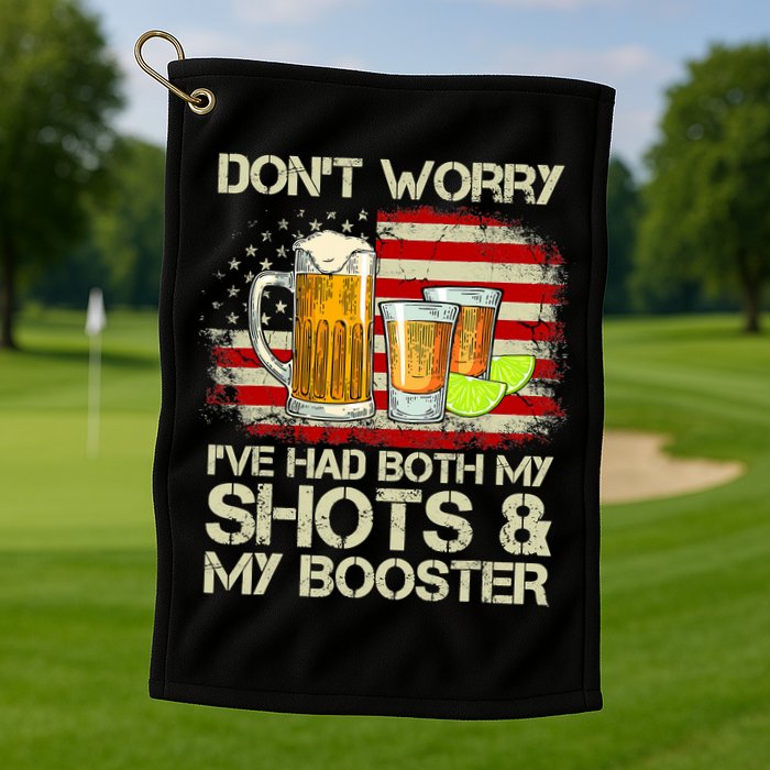 Don't Worry I've Had Both My Shots And Booster American Flag Golf Towel