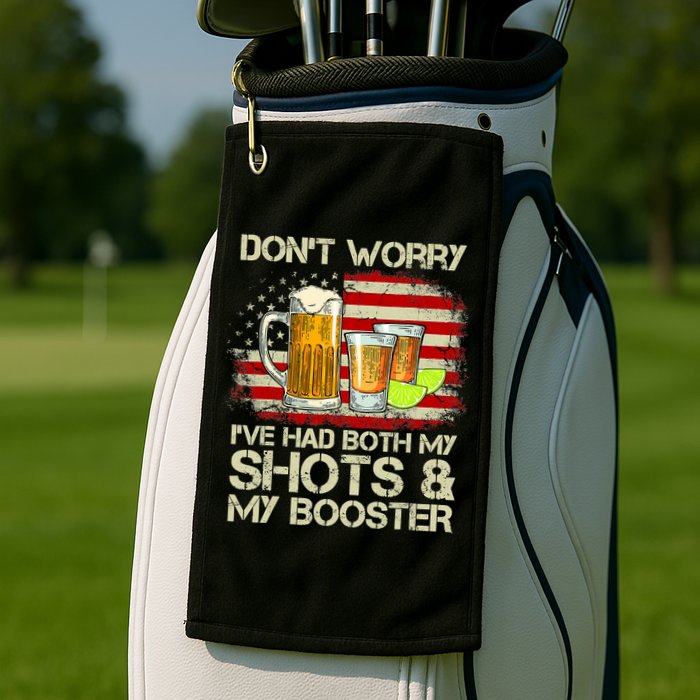 Don't Worry I've Had Both My Shots And Booster American Flag Golf Towel