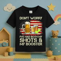 Don't Worry I've Had Both My Shots And Booster American Flag Toddler T-Shirt