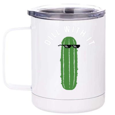 Dill With It Funny 12 oz Stainless Steel Tumbler Cup