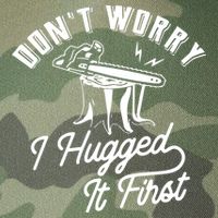 Don't Worry I Hugged It First Lumberjack Chainsaw Legacy Tie Dye Trucker Hat