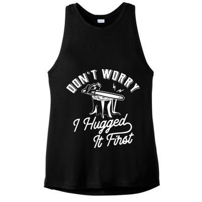 Don't Worry I Hugged It First Lumberjack Chainsaw Ladies PosiCharge Tri-Blend Wicking Tank