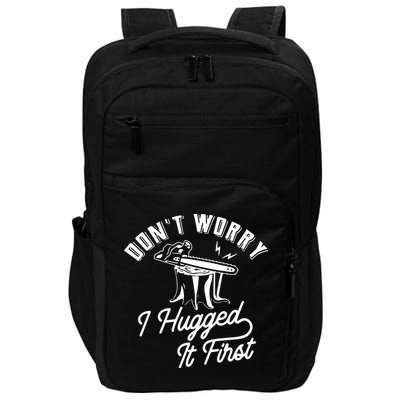 Don't Worry I Hugged It First Lumberjack Chainsaw Impact Tech Backpack