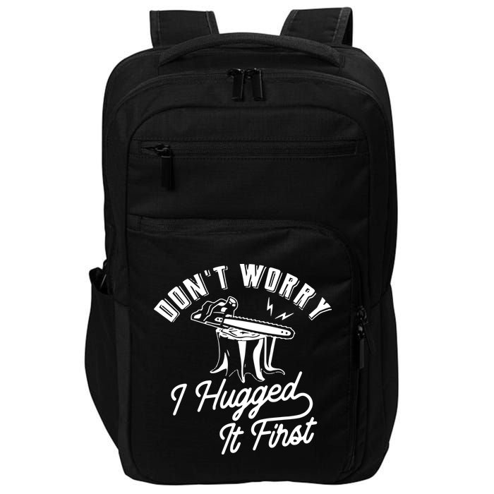 Don't Worry I Hugged It First Lumberjack Chainsaw Impact Tech Backpack