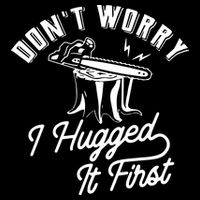 Don't Worry I Hugged It First Lumberjack Chainsaw Impact Tech Backpack