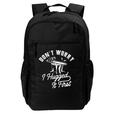 Don't Worry I Hugged It First Lumberjack Chainsaw Daily Commute Backpack
