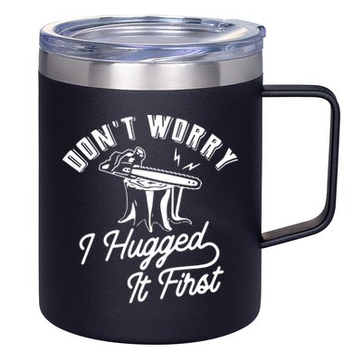 Don't Worry I Hugged It First Lumberjack Chainsaw 12oz Stainless Steel Coffee Mug