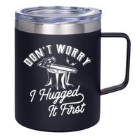 Don't Worry I Hugged It First Lumberjack Chainsaw 12oz Stainless Steel Coffee Mug